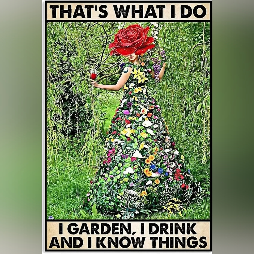 That's what I do I garden, I drink, and I Know Things Tin Sign